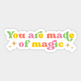 You Are Made Of Magic Sticker